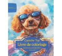 Caniche Toy: Livre de coloriage pour les amoureux des chiens - Édition d’été (Nos chiens adorés)
