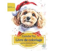Caniche Toy: Livre de coloriage pour les amoureux des chiens - Édition d’hiver (Nos chiens adorés)