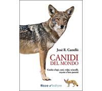Canidi del mondo. Guida a lupi, cani, volpi, sciacalli, coyote e simili (Scienze naturali. Manuali)