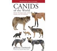 Canids of the World: Wolves, Wild Dogs, Foxes, Jackals, Coyotes, and Their Relatives: 116 (Princeton Field Guides)