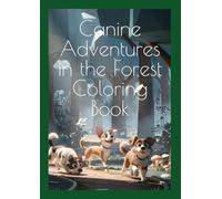 Canine Adventures in the Forest Coloring Book: Adorable Dog Designs in Nature - Perfect for Relaxation, Mindfulness & Stress Relief