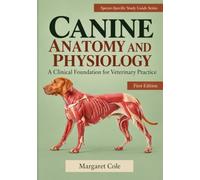 CANINE ANATOMY AND PHYSIOLOGY: A Clinical Foundation for Veterinary Practice (SPECIES-SPECIFIC STUDY GUIDE SERIES)