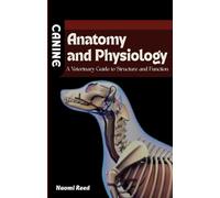 CANINE ANATOMY AND PHYSIOLOGY: A Veterinary Guide to Structure and Function