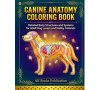 Canine Anatomy Relaxation Coloring Book: Detailed Body Structures and Systems for Adult Dog Lovers and Hobby Colorists