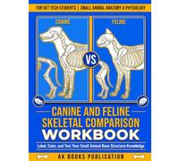 Canine and Feline Skeletal Comparison Workbook: VTNE Exam Prep with Labeling Exercises, Answer Keys, and a 90-Question Comprehensive Test for Vet Tech Students