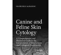 Canine and Feline Skin Cytology: A Comprehensive and Illustrated Guide to the Interpretation of Skin Lesions via Cytological Examination