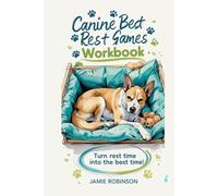 Canine Bed Rest Games Workbook: Turn Rest Time Into the Best Time! (Workbooks for Dog Training Skills)