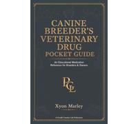 Canine Breeder’s Veterinary Drug Pocket Guide: An Educational Medication Reference for Breeders & Owners