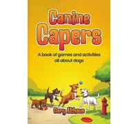 Canine Capers: A book of Games And Activities All About Dogs