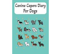 Canine Capers Diary for Dogs: Create a Special Keepsake. 6" x 9" journal, 110 pages.