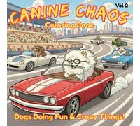 Canine Chaos Coloring Book Vol 2 - Dogs Doing Fun & Crazy Things!