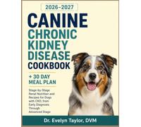 Canine Chronic Kidney Disease Cookbook: Stage-by-Stage Renal Nutrition and Recipes for Dogs with CKD, From Early Diagnosis Through Advanced Stage