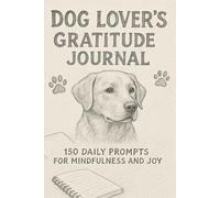 Canine Contentment: A Dog Lover’s Gratitude Path: A 2025 Guided Journal for Pet Owners to Reflect, Connect, and Appreciate Their Canine Companion (Especially Rescues)