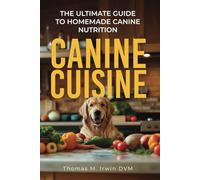 Canine Cuisine: The Ultimate Guide to Homemade Canine Nutrition