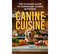 Canine Cuisine: The Ultimate Guide to Homemade Canine Nutrition