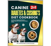 Canine Diabetes & Cushings's Diet Cookbook: Nutritious Vet-Approved Recipes to Support Dogs with Diabetes and Cushing's Disease
