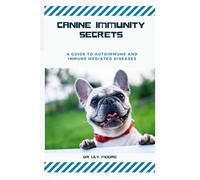 CANINE IMMUNITY SECRETS: A Guide to Autoimmune and Immune-Mediated Diseases