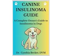 Canine Insulinoma Guide: A Complete Owner's Guide to Insulinoma in Dogs