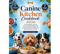 Canine Kitchen Cookbook 2026: Fresh Feeding Made Simple with 200+ Balanced Dishes, Nutritious Treat Creations, Portioning Strategies, and Vet-Approved ... K. Newman's Healthy Dog Kitchen Series)