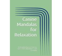 Canine Mandalas for Relaxation: 30 Beautiful Dogs to Color for Stress Relief, Mindfulness and Creativity