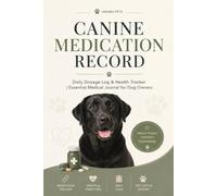 Canine Medication Record: Canine Medication Record: Professional Daily Dosage Log Book for Dogs | Canine Vaccine Tracker & Symptom Monitor | Dog Health Organizer