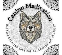 Canine Meditation - Mandala Coloring Book for Relaxation and Serenity