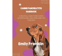 CANINE PANCREATITIS HANDBOOK: A Practical Guide to Recovery, Nutrition and Long-term Care for your Dog
