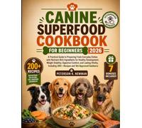 Canine Superfood Cookbook For Beginners 2026 (Peterson K. Newman's Healthy Dog Kitchen Series)