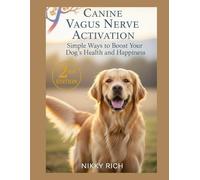 Canine Vagus Nerve Activation Second Edition: Simple Ways to Boost Your Dog’s Health and Happiness