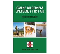 Canine Wilderness Emergency First Aid Reference Guide (Pet Emergency Education First Aid Reference Guides)