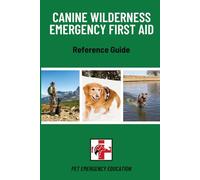 Canine Wilderness Emergency First Aid Reference Guide (Pet Emergency Education First Aid Reference Guides)
