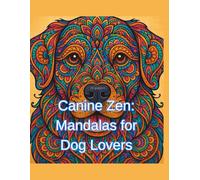 Canine Zen: Mandalas for Dog Lovers: The 4-legged adventures.