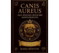 CANIS AUREUS: Das heilige Buch des Mopsordens: 1