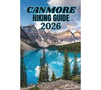 CANMORE HIKING GUIDE 2026: Canadian Rockies Trail Companion for Scenic Day Hikes, Hidden Gems and Outdoor Exploration.: 23 (WILD HORIZON TREKKING ... GUIDE TO SCENIC TRAILS AND HIDDEN PATHS)