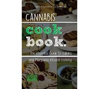 Canna ookbook: The Essential Guide to Edibles and Cooking with Marijuana