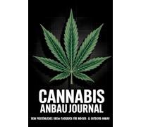 Cannabis Anbau Journal: Dein persönliches Grow-Tagebuch für Indoor- & Outdoor-Anbau