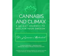 Cannabis And Climax: A 90-Day Journey To Reclaim Your Orgasm