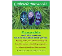 Cannabis and the human Endocannabinoid System History, risks, and pharmacological benefits from a scientific perspective of a famous but little-known ... to live better and free yourself from drugs)