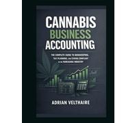 Canna usiness Accounting: The Complete Guide to Bookkeeping, Tax Planning, and Staying Compliant in the Marijuana Industry