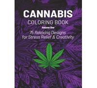 Cannabis Coloring Book Volume One: 75 Relaxing Designs for Stress Relief & Creativity