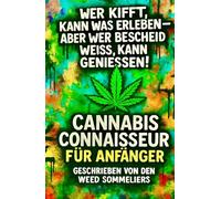 Cannabis Connaisseur für Anfänger: Wer kifft, kann was erleben - aber er Bescheid weiss, kann geniessen!