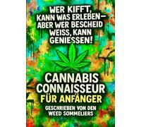 Cannabis Connaisseur für Anfänger: Wer kifft, kann was erleben - aber wer Bescheid weiss, kann geniessen!
