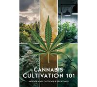 Cannabis Cultivation 101: Indoor and Outdoor Essentials