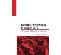Cannabis Environment in Modern Days: The scandals and blessings of prohibition.: 1 (Relearn Cannabis)