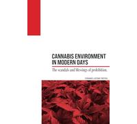 Cannabis Environment in Modern Days: The scandals and blessings of prohibition. (Relearn Cannabis)