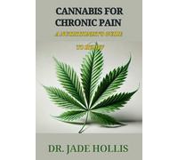 Cannabis for Chronic Pain: A Nutritionist's Guide to Relief (Healing Ignited: The Jade Hollis Natural Therapies Series)