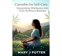 Canna or Self-Care: Integrating Marijuana into Your Wellness Routine: 4 (Mary J Potter's Cannabis)