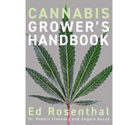 Cannabis Grower's Handbook: The Complete Guide to Marijuana and Hemp Cultivation