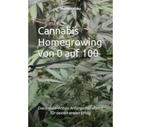 Cannabis Homegrowing von 0 auf 100: Das Indoor-Anbau Anfängerhandbuch für deinen ersten Erfolg