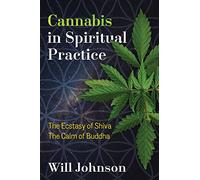 Cannabis in Spiritual Practice: The Ecstasy of Shiva, the Calm of Buddha